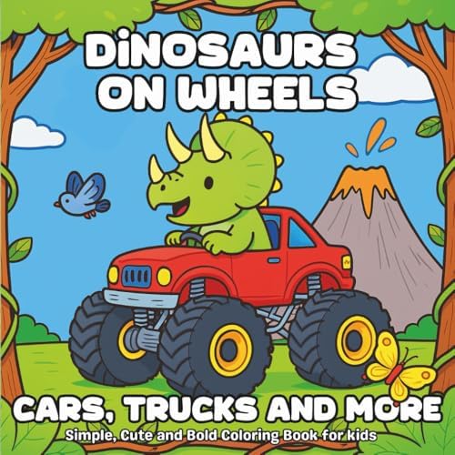Dinosaurs on Wheels: Cars, Trucks and More: Fun and Easy Dinosaur Coloring Book for Kids Ages 3-8 – Simple, Cute and Bold Pictures of Dinosaurs Driving Cars, Bikes, Monster Trucks and More by Pamela Dawn