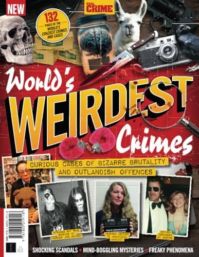 Real Crime: World's Weirdest Crimes: Curious cases of bizarre brutality and outlandish offences by Future Publishing Ltd