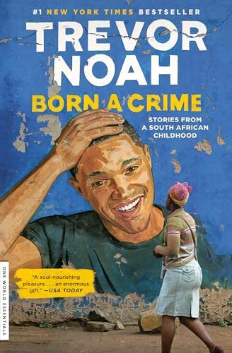 Born a Crime: Stories from a South African Childhood (One World Essentials) by Trevor Noah