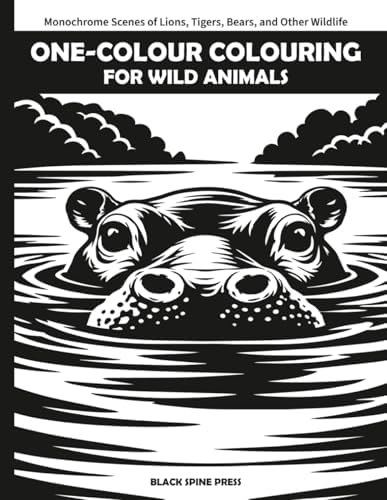 One-Colour Colouring for Wild Animals: Monochrome Scenes of Lions, Tigers, Bears, and Other Wildlife by Black Spine Press