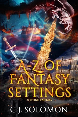 A-Z of Fantasy Settings (Writing Fantasy) by C. J. Solomon