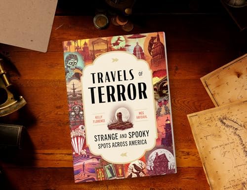 Travels of Terror: Strange and Spooky Spots Across America (US Travel Guide, Gift for Fans of True Crime, Horror, and the Paranormal) by Kelly Florence