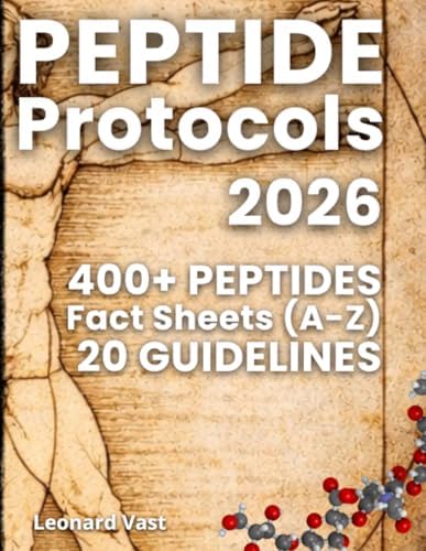 PEPTIDE Protocols: How to Think Clearly About Peptides in a Market Full of Hype: Safety Protocols and Decision-Making Frameworks for Safer, Smarter Choices. Plus 400 Peptide Fact Sheets (A–Z) by Leonard Vast
