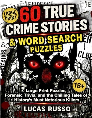 60 True Crime Stories & Word Search Puzzles: Large Print Puzzles, Forensic Trivia, and the Chilling Tales of History’s Most Notorious Killers by Lucas Russo