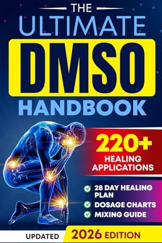 The Ultimate DMSO Healing Handbook: A Complete Guide to Healing with Dimethyl Sulfoxide for Pain, Inflammation, Nerve Damage, Joint Health, Chronic Ailments, Anti-Aging and Long-Term Wellness by Tom Ralston