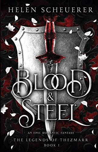Blood & Steel: An epic romantic fantasy (The Legends of Thezmarr) by Helen Scheuerer