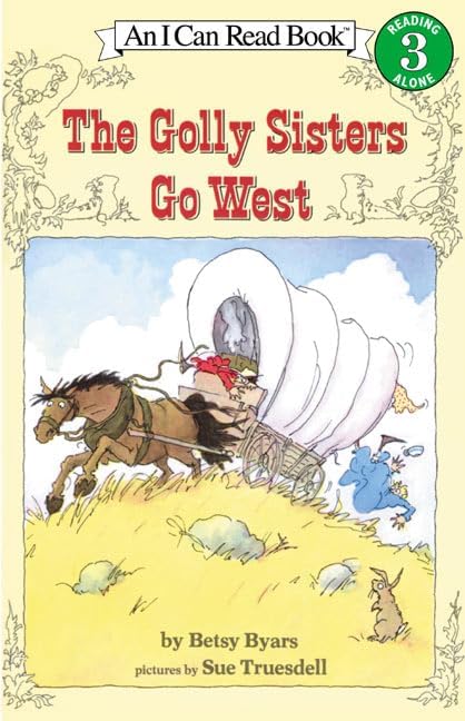 The Golly Sisters Go West: A Hilarious Old West Adventure for Kids (Ages 4-8) (I Can Read Level 3) by Betsy Byars