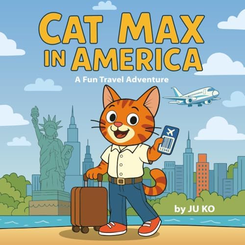 Cat Max in America: A Fun Travel Adventure with Activities for Kids Ages 2–5 by Ju Ko