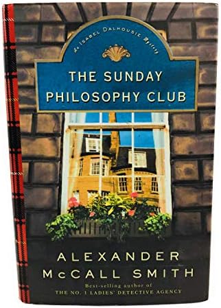 The Sunday Philosophy Club : An Isabel Dalhousie Mystery by Alexander McCall Smith