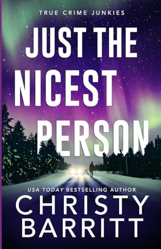 Just the Nicest Person: A chilling, unputdownable suspense and cold case mystery (True Crime Junkies) by Christy Barritt