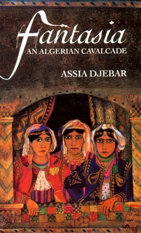 Fantasia: An Algerian Cavalcade by Assia Djebar