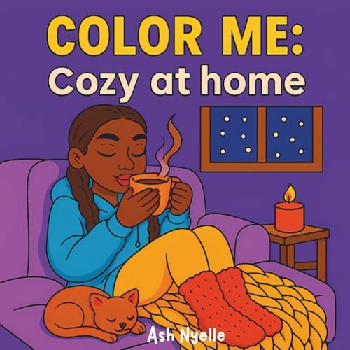 Color Me: Cozy at Home: A Chill & Comforting Coloring Book for Black Women Who Love Warm Socks, Quiet Vibes, and Soft Life Energy by Ash Nyelle