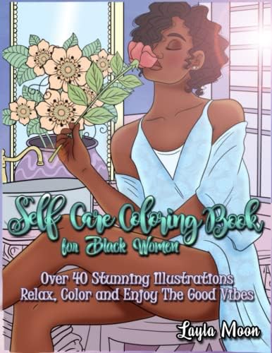 Self-Care Coloring Book for Black Women: Over 40 Stunning Illustrations | Relax, Color, and Enjoy The Good Vibes by Layla Moon