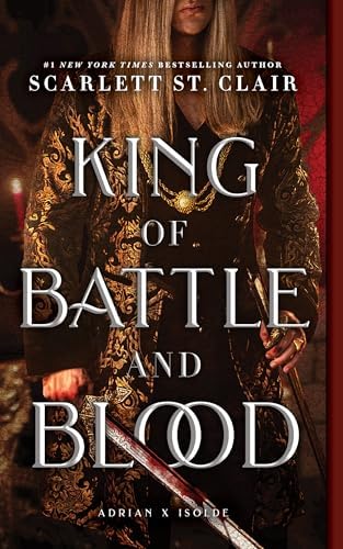 King of Battle and Blood (Adrian X Isolde, 1) by Scarlett St. Clair