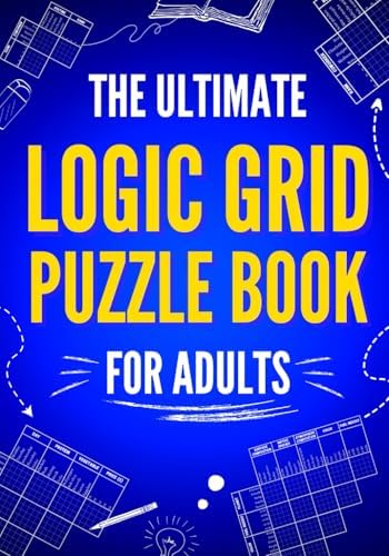 The Ultimate Logic Grid Puzzle Book for Adults: 100 Fun and Challenging Puzzles (Logic Puzzles - The Ultimate Collection) by Unicorn Books