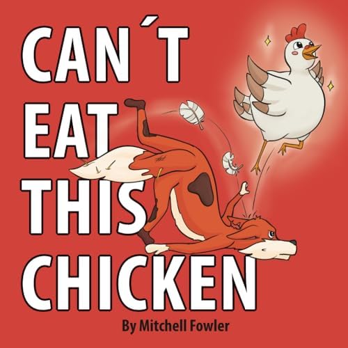 Can't Eat This Chicken: A Funny Farmyard Frenzy Children's Rhyming Book for Kids Ages 3-7 (Dynamo Joe) by Mitchell Fowler