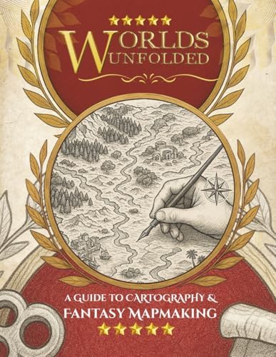 Worlds Unfolded A Guide to Cartography & Fantasy Mapmaking: The Step-by-Step Art of Creating Worlds Worth Getting Lost In by Sophie Barton