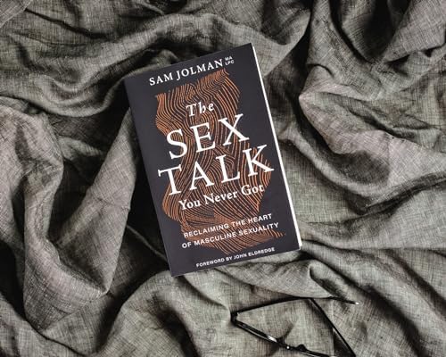 The Sex Talk You Never Got: Reclaiming the Heart of Masculine Sexuality by Sam Jolman