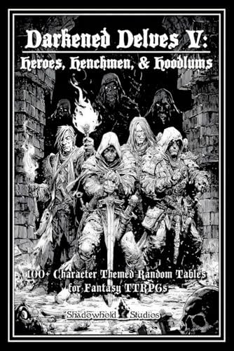 Darkened Delves V: Heroes, Henchmen, & Hoodlums: A Complete OSR Character & Background Generator for Fantasy RPGs by Thomas L Harfst Jr.