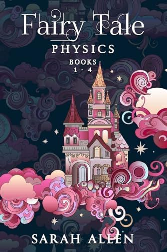Fairy Tale Physics: Books 1-4 by Sarah Allen