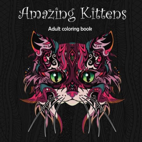 Amazing Kittens: Adult Coloring Book (Stress Relieving Creative Fun Drawings to Calm Down, Reduce Anxiety & Relax.) by Tali Carmi