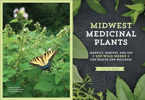 Midwest Medicinal Plants: Identify, Harvest, and Use 109 Wild Herbs for Health and Wellness (Medicinal Plants Series) by Lisa M. Rose