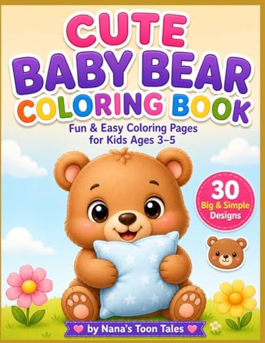 CUTE BABY BEAR COLORING BOOK: Fun & Easy Coloring Pages for Kids Ages 3–5 | 30 Big & Simple Designs for Toddlers & Preschoolers by Nana's Toon Tales