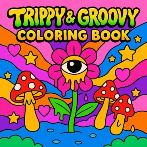Trippy & Groovy Coloring Book: 50 Psychedelic Coloring Pages Featuring Abstract Art and Trippy Drawings of Animals, Mushrooms, Aliens, and Magic for ... – Adults Collection for Fun and Relaxation) by Rebecca Sofia Eland