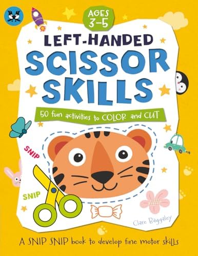 LEFT HANDED SCISSOR SKILLS 50 fun activities to color and cut | AGES 3-5: The workbook to develop your child’s fine motor skills | 109 PAGES (Ready, Set, Skill!) by Clare Baggaley