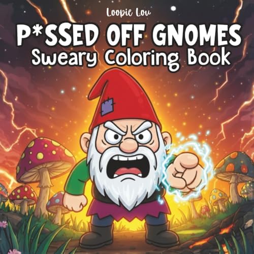 P*issed Off Gnomes: Sarcastic Coloring Book by Loopie Lou