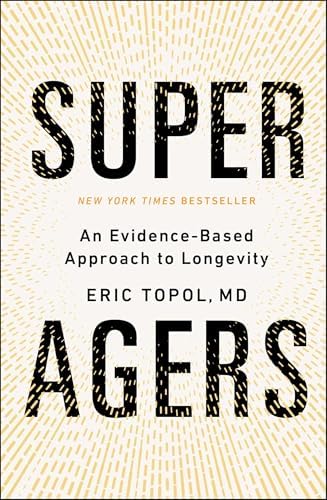 Super Agers: An Evidence-Based Approach to Longevity by Eric Topol