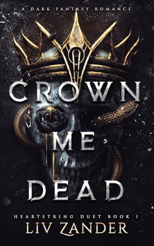 Crown Me Dead: A Dark Fantasy Romance (Heartstring Duet) by Liv Zander