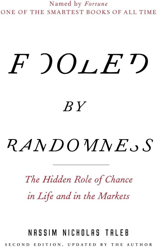 Fooled by Randomness: The Hidden Role of Chance in Life and in the Markets (Incerto) by Nassim Nicholas Taleb