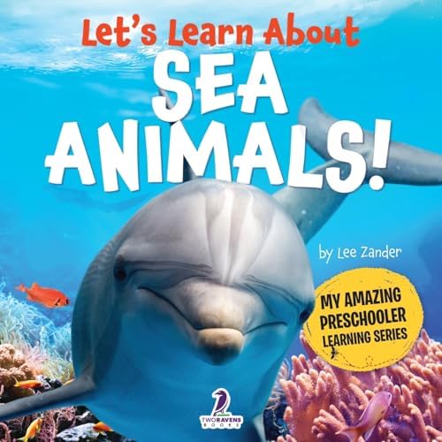 Let’s Learn About Sea Animals!: My First Book About Sea Animals for Preschoolers (Ages 3–5) (My Amazing Preschooler Learning Series) by Lee Zander