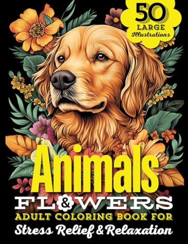 Animals & Flowers Adult Coloring Book: 50 Large Print Illustrations of Wild and Domestic Creatures, Fun Facts, and Beautiful Blooming Florals For ... Animals, Dogs, Cats, Butterflies and Birds!) by Popular Arts Enterprises