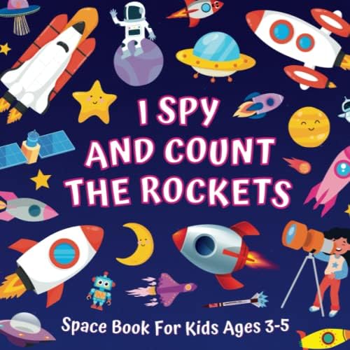 I Spy And Count The Rockets - Space Book For Kids Ages 3-5: Guessing Game About Numbers And Spacecrafts | Picture Puzzles With Shuttles, Astronauts, ... More! | Counting Activities For Preschoolers by Monica Mirabelle Williams