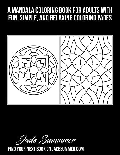 100 Easy Mandalas and Patterns: A Mandala Coloring Book for Adults with Fun, Simple, and Relaxing Coloring Pages (Easy Coloring Books) by Jade Summer