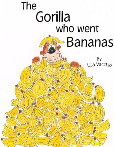 The Gorilla Who Went Bananas by Lisa Vacchio