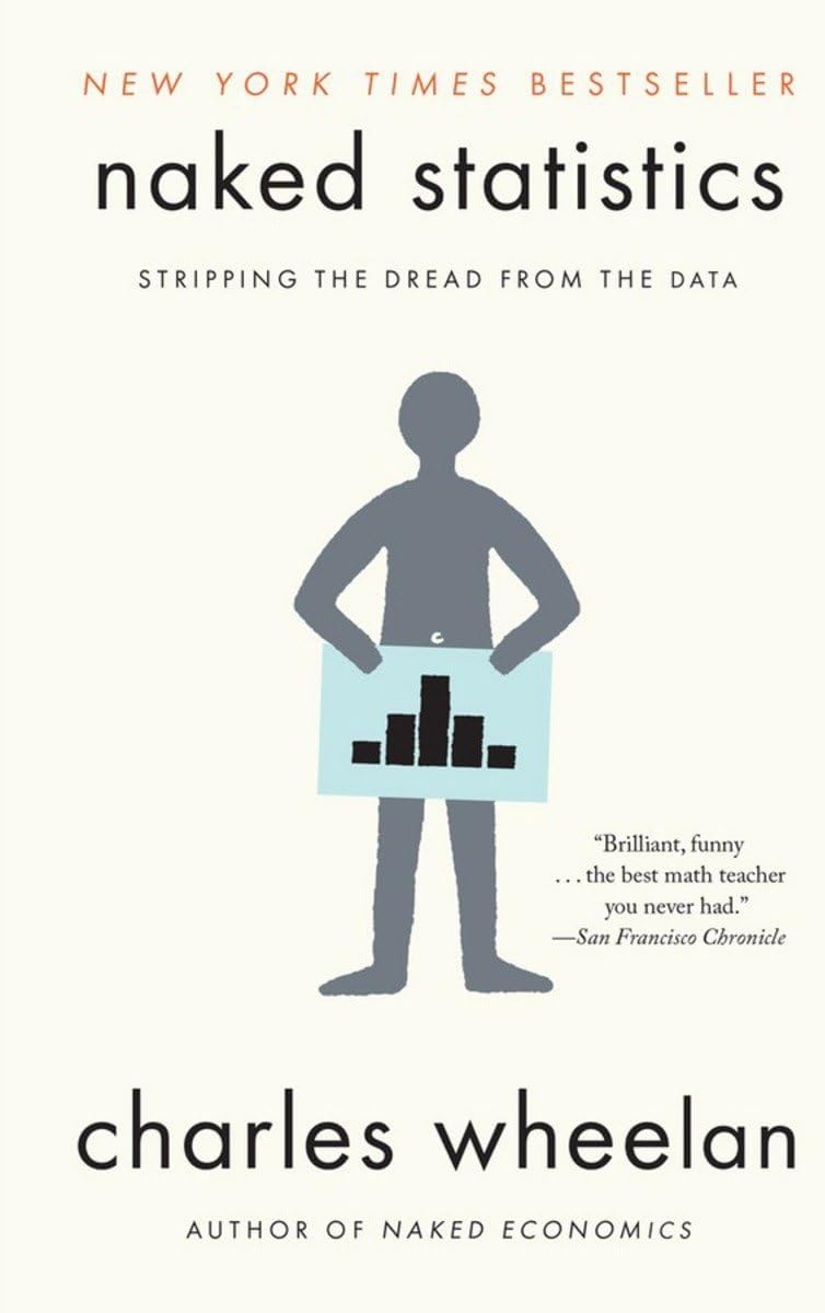 Naked Statistics: Stripping the Dread from the Data by Charles Wheelan