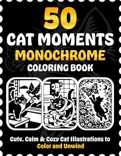 50 Cat Moments Monochrome Coloring Book: Cute, Calm & Cozy Cat Illustrations to Color and Unwind by Victoria Wintersberger