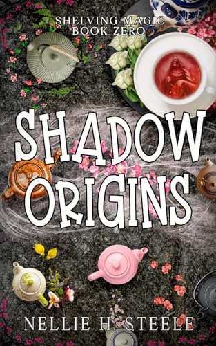 Shadow Origins: A Magical Library Urban Fantasy Novel (Shelving Magic) by Nellie H. Steele