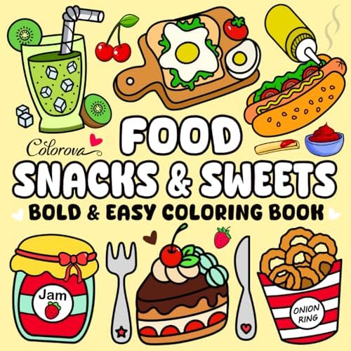 Food & Snacks Bold and Easy Coloring Book: Fun Hand-Drawn Illustrations for Adults and Kids Featuring Simple Big Designs of Tasty Treats, Drinks, ... for Fast-Food & Sweets Lovers Relaxation by Colorova