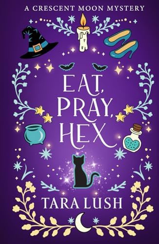 Eat, Pray, Hex (Crescent Moon Mysteries) by Tara Lush