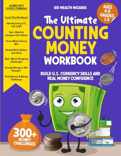 The Ultimate Counting Money Workbook: 1st, 2nd & 3rd Grade Counting Coins & Money Workbook for Kids Ages 6-8: Identify U.S. Bills, Build Math Skills & ... Money (The Ultimate Kids Money Workbook) by Kid Wealth Wizards