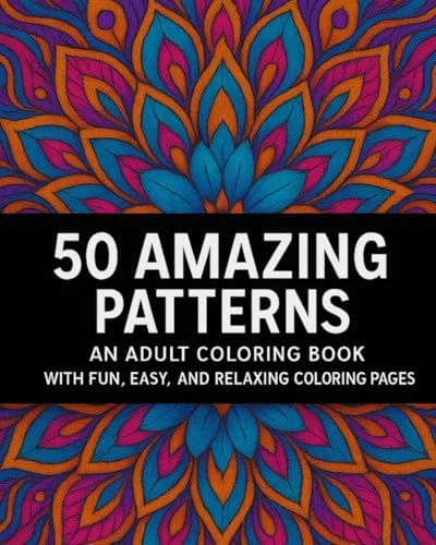 50 Amazing Mandala Patterns: A Fun and Relaxing Adult Coloring Book for Stress Relief and Creativity by Denis R Virguetti