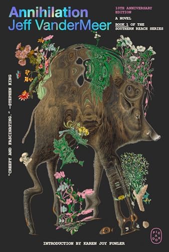 Annihilation: A Novel (10th Anniversary Edition) (The Southern Reach Series, 1) by Jeff VanderMeer