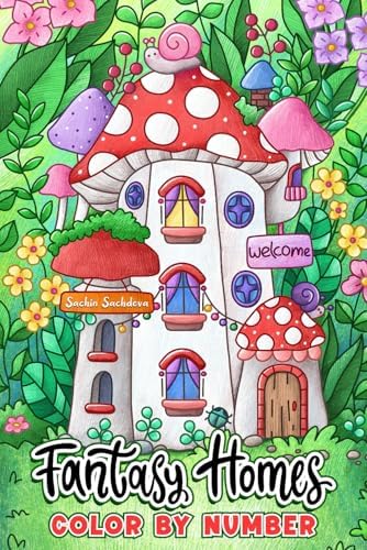 Fantasy Homes: Color by Number Coloring Book for Teens and Adults featuring Tiny Fairy House, Gnomes Cottage and Dreamy Castles (Pocket Size Color by Numbers Coloring Book) by Sachin Sachdeva
