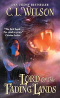 Lord of the Fading Lands: An Epic Romantic Fantasy Adventure of Fey Kings and True Love (Tairen Soul, 1) by C. L. Wilson