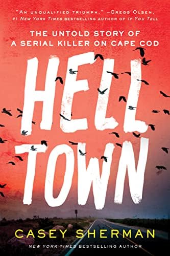 Helltown: The Untold Story of a Serial Killer on Cape Cod (Thrilling True Crime Book, Father's Day Gift for Dad) by Casey Sherman