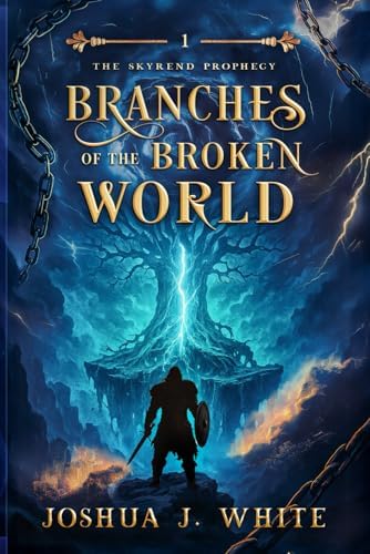 Branches of the Broken World: A Norse Inspired Dark Epic Fantasy of Cursed Gods, Fractured Worlds, Viking Bloodlines, Ancient Magic, and the Battle for a Shattered Realm (The Skyrend Prophecy) by Joshua J. White